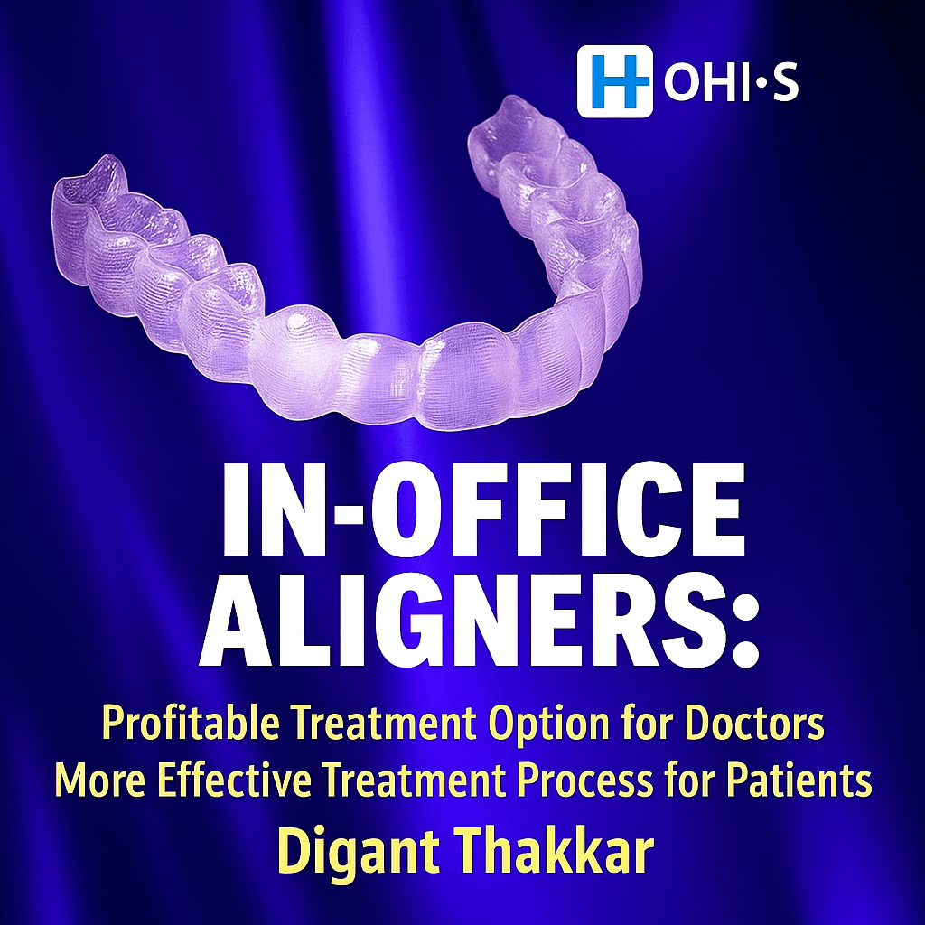 In-Office Clear Aligner System by Digant Thakkar – A High-Profit Solution for Doctors, A Streamlined Journey for Patients