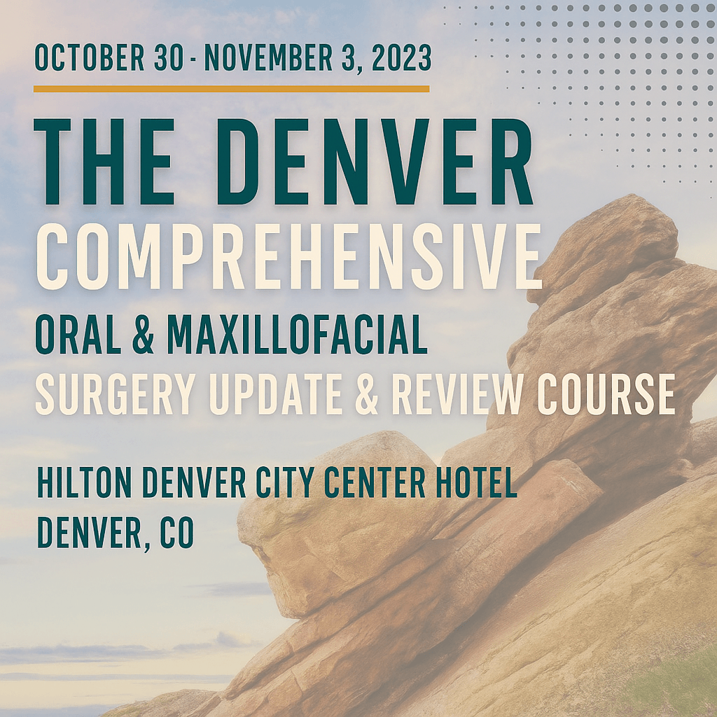 The Denver Comprehensive Oral and Maxillofacial Surgery Board Review Course 2023