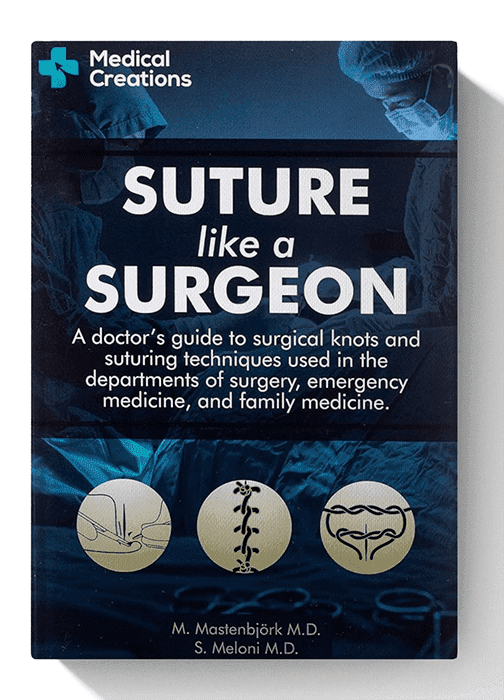 Suture like a Surgeon: A Doctor’s Guide to Surgical Knots and Suturing Techniques used in the Departments of Surgery, Emergency Medicine, and Family Medicine